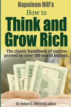Paperback Napoleon Hill's How to Think and Grow Rich - The Classic Handbook of Success Proved By Over 500 World Leaders. Book