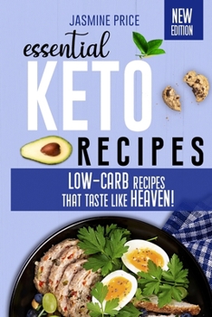 Essential Keto Recipes: Low-Carb Recipes that Taste Like Heaven!
