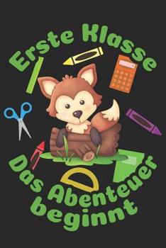 Erste Klasse - Das Abenteuer beginnt: Liniertes A5 Fuchs Heft f�r das Schulkind das Sch�ler in der ersten Klasse wird