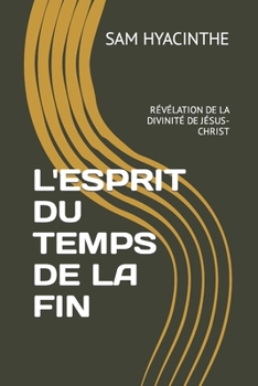 Paperback L'Esprit Du Temps de la Fin: Révélation de la Divinité de Jésus-Christ [French] Book