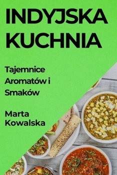 Paperback Indyjska Kuchnia: Tajemnice Aromatów i Smaków [Polish] Book