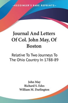 Paperback Journal And Letters Of Col. John May, Of Boston: Relative To Two Journeys To The Ohio Country In 1788-89 Book