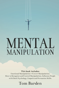 Paperback Mental Manipulation: This book includes: Emotional Manipulation + Covert Manipulation. How to Recognize and Control Manipulation, Influence People with Dark Psychology, Empath and Persuasion Skills. Book