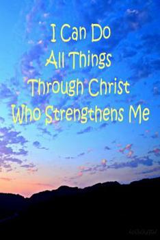 Paperback I Can Do All Things Through Christ Who Strengthens Me Book