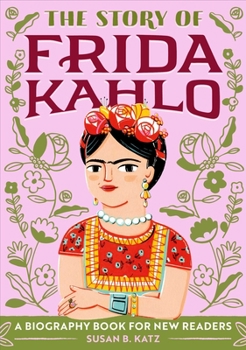 The Story of Frida Kahlo: A Biography Book for New Readers - Book  of the Story Of: A Biography Series for New Readers