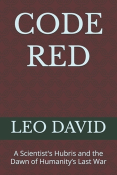 Paperback Code Red: A Scientist's Hubris and the Dawn of Humanity's Last War Book