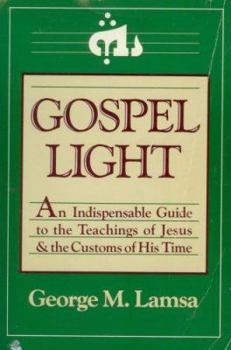 Paperback Gospel Light: An Indispensible Guide to the Teachings of Jesus and the Customs of His Time Book
