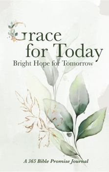 Paperback Grace for Today, Bright Hope for Tomorrow: A 365 Bible Promise Journal Book