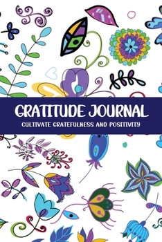 Gratitude Journal Cultivate Gratefulness and Positivity: Blue Nature & Flower (Flora & Fauna)