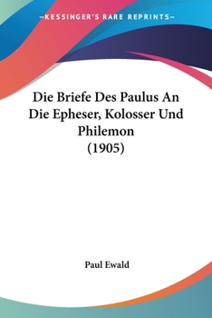 Paperback Die Briefe Des Paulus An Die Epheser, Kolosser Und Philemon (1905) [German] Book