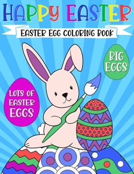 Happy Easter Egg Coloring Book: For Kids Ages 4-8 | Funny Bunny Rabbit, Big Eggs | Cute Basket Gift for Girls and Boys 1-4, 3-5