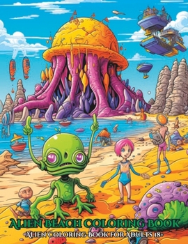 Paperback Alien Beach Coloring Book: Alien Coloring Book for Adults 18+ Book