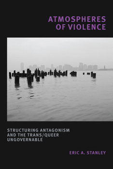 Paperback Atmospheres of Violence: Structuring Antagonism and the Trans/Queer Ungovernable Book