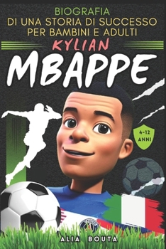Kylian Mbappé: Biografia di una storia di successo per bambini e adulti