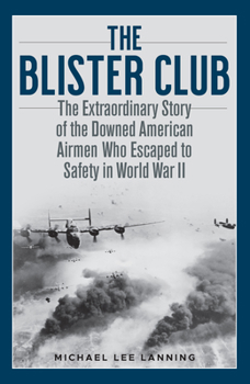 Hardcover The Blister Club: The Extraordinary Story of the Downed American Airmen Who Escaped to Safety in World War II Book