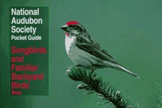 Paperback NAS Pocket Guide to Songbirds and Familiar Backyard Birds: Western Region (National Audubon Society Pocket Guides) Book