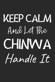 Keep Calm And Let The Chinwa Handle It: Lined Journal, 120 Pages, 6 x 9, Chinwa Dog Owner Gift Idea, Black Matte Finish (Keep Calm And Let The Chinwa Handle It Journal)