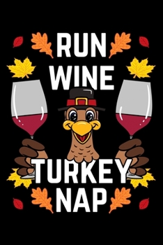 Paperback Run Wine Turkey Nap: Thanksgiving Day Notebook to Write in, 6x9, Lined, 120 Pages Journal Book