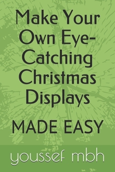 Paperback Make Your Own Eye-Catching Christmas Displays: Made Easy Book