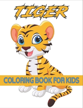 Tiger Coloring Book For Kids: Coloring Books for Kids Ages 4-8 (BestColoring Books for Kids)
