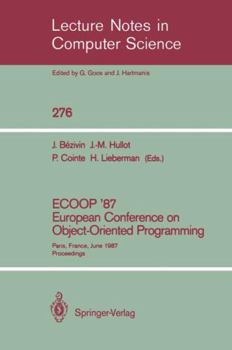 ECOOP '87. European Conference on Object-Oriented Programming: Paris, France, June 15-17, 1987. Proceedings (Lecture Notes in Computer Science)