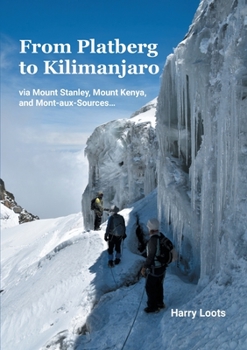Paperback From Platberg to Kilimanjaro: via Mount Stanley, Mount Kenya, and Mont-aux-Sources Book