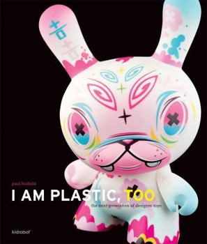 Hardcover I Am Plastic, Too: The Next Generation of Designer Toys Book