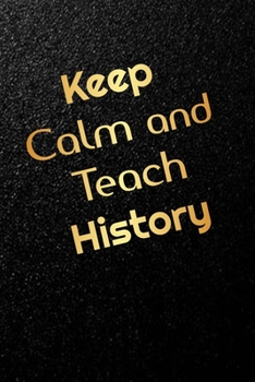 Keep calm and teach history: Blank Lined Journal Notebook- Daycare Provider Journal, Teachers Appreciation gift,Gift for Daycare Provider.