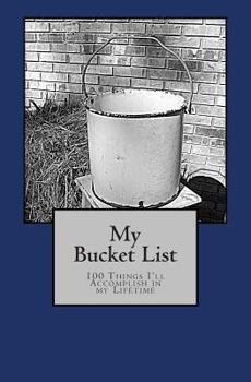 Paperback My Bucket List: 100 Things I'll Accomplish In My Lifetime Book