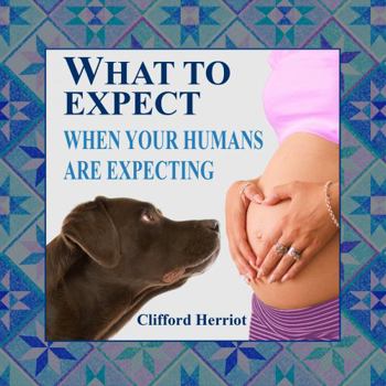 Paperback What to Expect When Your Humans are Expecting Book