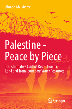 Hardcover Palestine - Peace by Piece: Transformative Conflict Resolution for Land and Trans-Boundary Water Resources Book