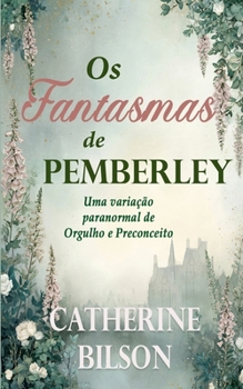Os Fantasmas de Pemberley: Uma variação paranormal de Orgulho e Preconceito (Variações de Orgulho e Preconceito) (Portuguese Edition)