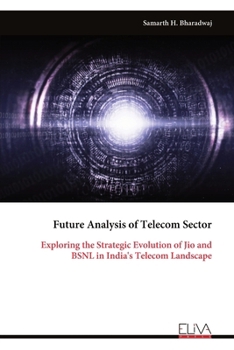 Future Analysis of Telecom Sector: Exploring the Strategic Evolution of Jio and BSNL in India's Telecom Landscape