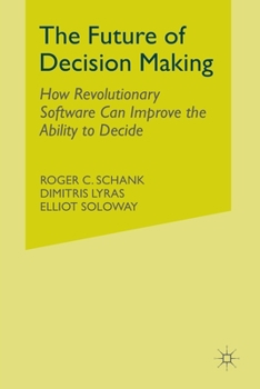 Paperback The Future of Decision Making: How Revolutionary Software Can Improve the Ability to Decide Book