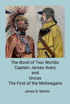 Paperback The Bond of Two Worlds: Captain James Avery and Uncas First of the Mohegans Book