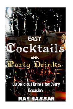 Paperback Easy Cocktails and Party Drinks: 100 Delicious Drinks for Every Occasion Book