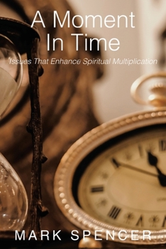 Paperback A Moment in Time: Issues That Enhance Spiritual Multiplication Book