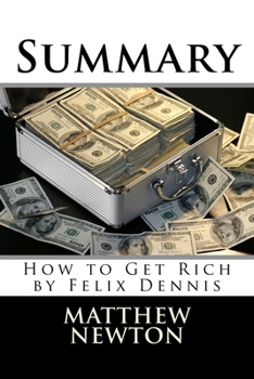 Paperback Summary: How to Get Rich by Felix Dennis Book