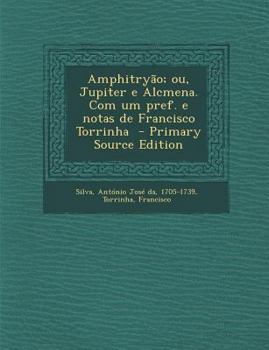Paperback Amphitryao; Ou, Jupiter E Alcmena. Com Um Pref. E Notas de Francisco Torrinha [Portuguese] Book