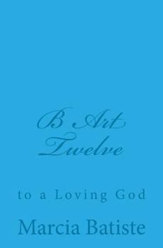 Paperback B Art Twelve: to a Loving God Book