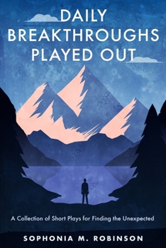 Paperback Daily Breakthroughs Played Out: A Collection of Short Plays for Finding the Unexpected Book