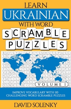 Learn Ukrainian with Word Scramble Puzzles Volume 1: Learn Ukrainian Language Vocabulary with 110 Challenging Bilingual Word Scramble Puzzles