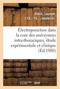 Paperback de l'Électropuncture Dans La Cure Des Anévrysmes Intra-Thoraciques, Étude Expérimentale Et Clinique [French] Book