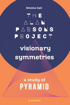 Paperback The Alan Parsons Project-Visionary Symmetries: A Study of Pyramid Book