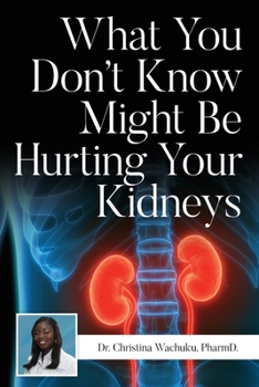 Paperback What You Don't Know Might Be Hurting Your Kidneys Book