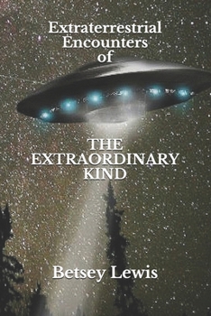 Paperback Extraterrestrial Encounters of The Extraordinary Kind Book