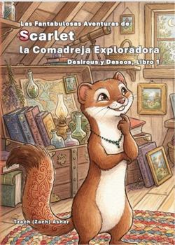 Paperback Scarlet la Comadreja Exploradora - Desirous y Deseos, Libro 1 (Spanish Edition) [Spanish] Book