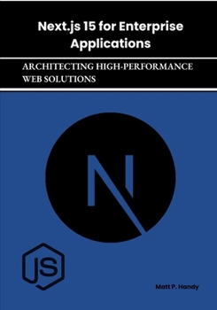 Paperback Next.js 15 for Enterprise Applications: Architecting High-Performance Web Solutions Book