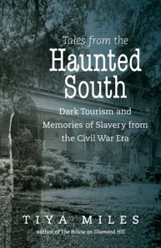 Hardcover Tales from the Haunted South: Dark Tourism and Memories of Slavery from the Civil War Era Book