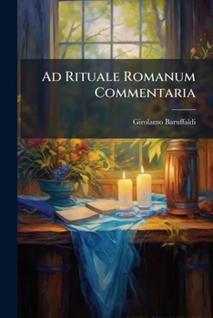 Paperback Ad Rituale Romanum Commentaria: Cum Indice Locupletissimo. Ad Illustrissimum & Reverendissimum D. Hieronymum Crispum Archi-episcopum Ravennatensem... [Latin] Book
